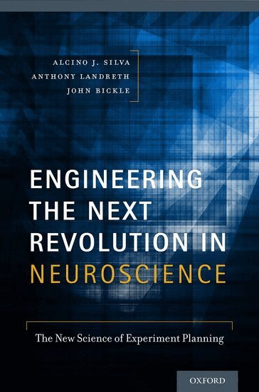 Alcino J. Silva, John Bickle, Anthony Landreth - Engineering the Next Revolution in Neuroscience, Häftad
