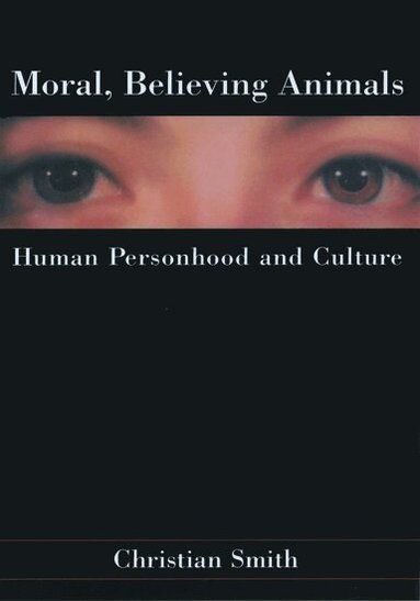Christian Smith - Moral, Believing Animals, Häftad