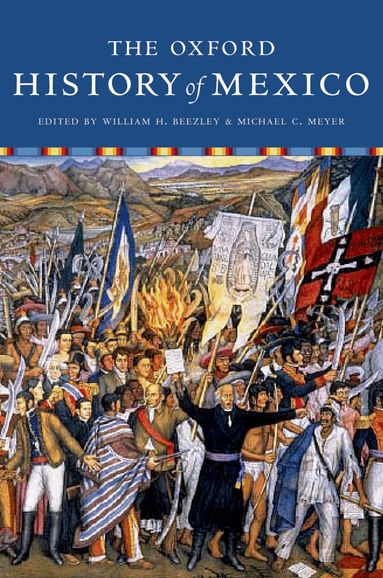 William Beezley, Michael C. Meyer, William H. Beezley, Michael C. Meyer - The Oxford History of Mexico, Häftad