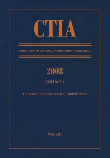 Oceana Editorial Board - CTIA: Consolidated Treaties & International Agreements 2008 Vol 1, Inbunden