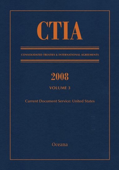 CTIA: Consolidated Treaties & International Agreements 2008 Vol 3, Inbunden