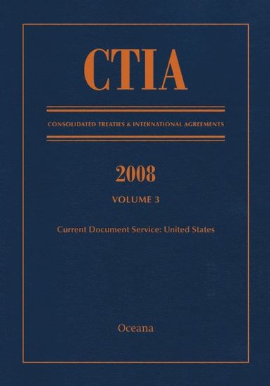 bokomslag CTIA: Consolidated Treaties & International Agreements 2008 Vol 3