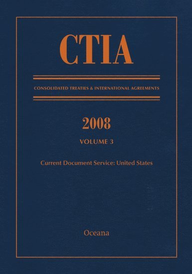 CTIA: Consolidated Treaties & International Agreements 2008 Vol 3, Inbunden