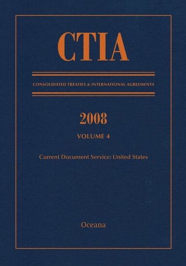 CTIA: Consolidated Treaties & International Agreements 2008 Vol 4, Inbunden