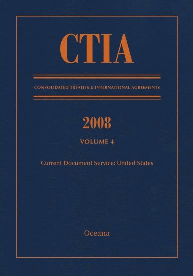 CTIA: Consolidated Treaties & International Agreements 2008 Vol 4