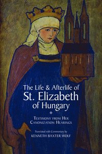 bokomslag Life and Afterlife of St. Elizabeth of Hungary