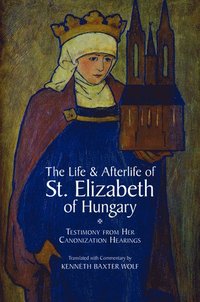 bokomslag The Life and Afterlife of St. Elizabeth of Hungary