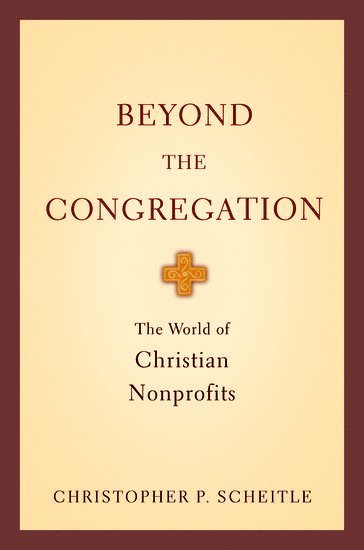 Christopher P. Scheitle, PA) Scheitle, Christopher P. (Postdoctoral Research Associate, Department of Sociology, Postdoctoral Research Associate, Department of Sociology, Pennsylvania State University, Huntingdon, Christopher P Scheitle - Beyond the Congregation, Inbunden