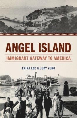 Angel Island: Immigrant Gateway to America