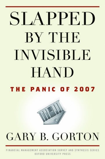 Gary B. Gorton - Slapped by the Invisible Hand, Inbunden