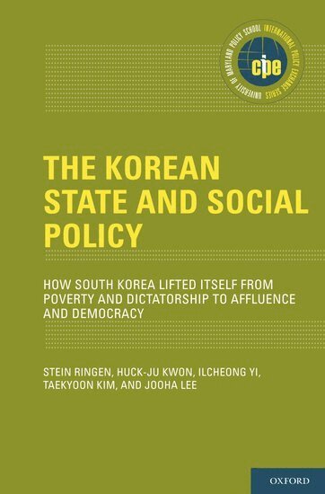 Stein Ringen, Huck-ju Kwon, Ilcheong Yi, Taekyoon Kim, Jooha Lee - The Korean State and Social Policy, Inbunden