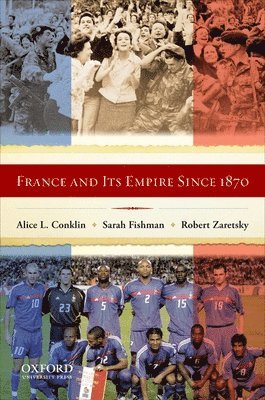 Alice Conklin, Sarah Fishman, Robert Zaretsky - France And Its Empire Since 1870, Häftad