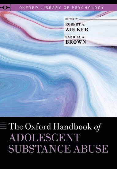 Robert A. Zucker, Sandra A. Brown, University of Michigan) Zucker, Robert A. (Professor in Psychiatry and Psychology, Professor in Psychiatry and Psychology, UC San Diego) Brown, Sandra A. (Vice Chancellor for Research and Distinguished Professor of Psychology and Psychiatry, Vice Chancellor for Research and Distinguished Professor of Psychology and Psychiatry - The Oxford Handbook of Adolescent Substance Abuse, Inbunden