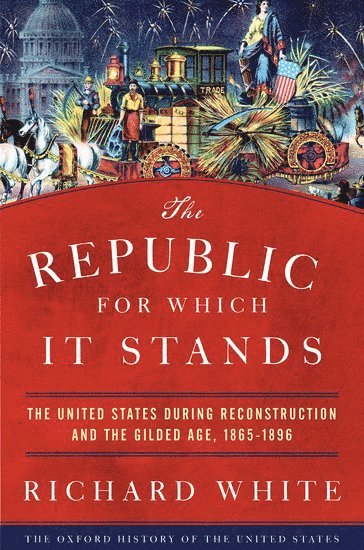 Richard White - The Republic for Which It Stands, Inbunden