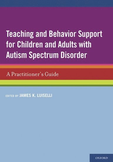 James K. Luiselli, May Institute) Luiselli, James K. ( - Teaching and Behavior Support for Children and Adults with Autism Spectrum Disorder, Häftad