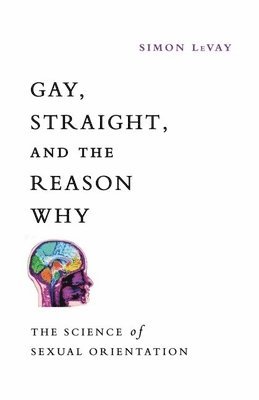 Simon LeVay, Simon Levay - Gay, Straight, and the Reason Why: The Science of Sexual Orientation, Inbunden