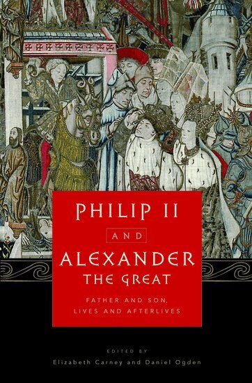Elizabeth Carney, Daniel Ogden, Elizabeth Carney, Daniel Ogden - Philip II and Alexander the Great, Inbunden