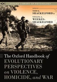 bokomslag The Oxford Handbook of Evolutionary Perspectives on Violence, Homicide, and War