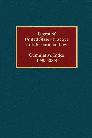 Digest of United States Practice in International Law, Cumulative Index 1989-2008 1