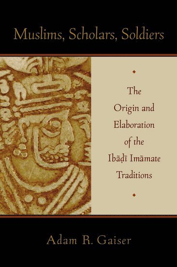 Adam Gaiser, Florida State University) Gaiser, Adam (Assistant Professor of Religion, Assistant Professor of Religion, GAISER, Gaiser - Muslims, Scholars, Soldiers, Inbunden