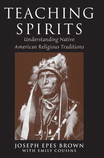 Joseph Brown, University of Montana) Brown, Joseph (Late Professor of Religious Studies, Late Professor of Religious Studies - Teaching Spirits, Häftad