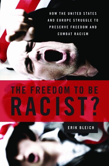 Erik Bleich - The Freedom to Be Racist?, Inbunden
