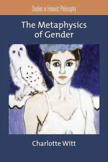 Charlotte Witt - The Metaphysics of Gender, Inbunden