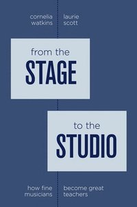 bokomslag From the Stage to the Studio: How Fine Musicians Become Great Teachers
