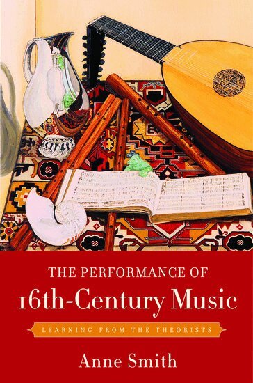 Anne Smith - The Performance of 16th-Century Music, Häftad
