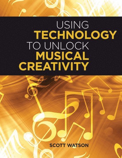 Scott Watson, Parkland School District) Watson, Scott (Music Instructor, Music Instructor - Using Technology to Unlock Musical Creativity, Häftad