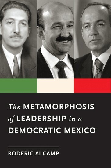 Roderic Ai Camp - The Metamorphosis of Leadership in a Democratic Mexico, Inbunden