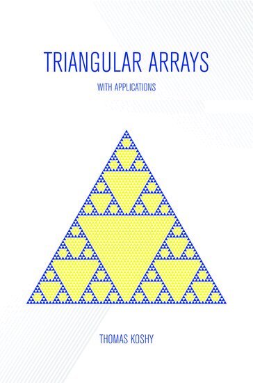 Thomas Koshy - Triangular Arrays with Applications, Inbunden