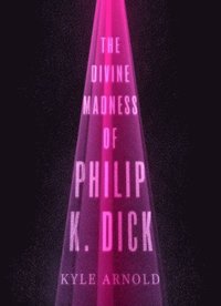 bokomslag Divine Madness of Philip K. Dick