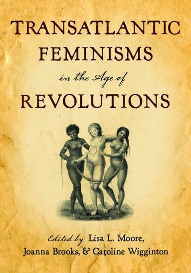MOORE, Moore, Lisa L. Moore, Joanna Brooks, Caroline Wigginton - Transatlantic Feminisms in the Age of Revolutions, Inbunden
