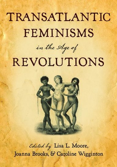 bokomslag Transatlantic Feminisms in the Age of Revolutions