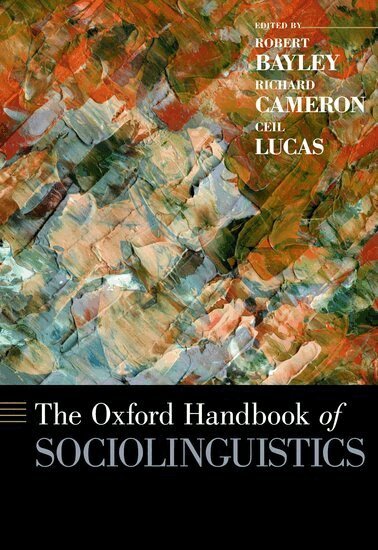 Robert Bayley, Richard Cameron, Ceil Lucas - The Oxford Handbook of Sociolinguistics, Inbunden