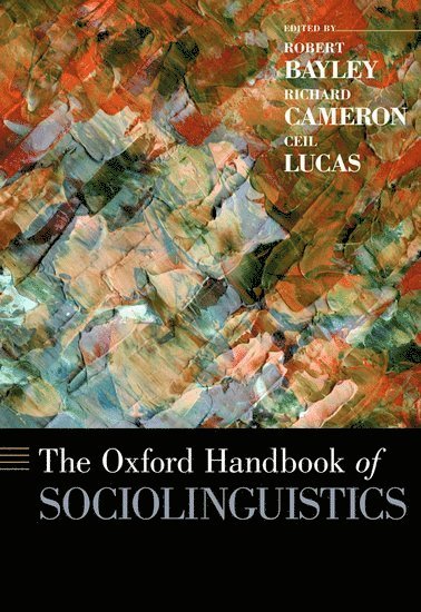 Robert Bayley, Richard Cameron, Ceil Lucas, Davis) Bayley, Robert (Professor of Linguistics, Professor of Linguistics, University of California, Chicago) Cameron, Richard (Associate Professor of English, Associate Professor of English, University of Illinois, Gallaudet University) Lucas, Ceil (Professor of Lingusitics, Professor of Lingusitics - The Oxford Handbook of Sociolinguistics, Inbunden