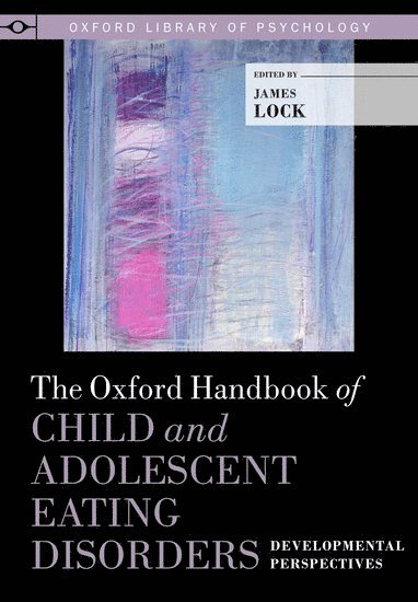 The Oxford Handbook of Child and Adolescent Eating Disorders: Developmental Perspectives 1