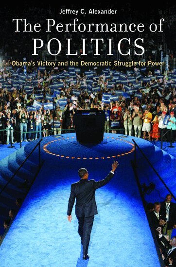 Jeffrey C. Alexander - The Performance of Politics, Inbunden