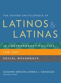 bokomslag The Oxford Encyclopedia of Latinos and Latinas in Contemporary Politics, Law, and Social Movements