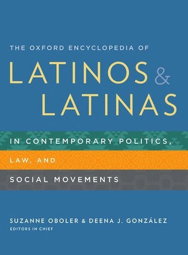 bokomslag The Oxford Encyclopedia of Latinos and Latinas in Contemporary Politics, Law, and Social Movements