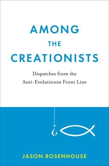 Jason Rosenhouse, James Madison University) Rosenhouse, Jason (Associate Professor of Mathematics, Associate Professor of Mathematics - Among the Creationists, Inbunden