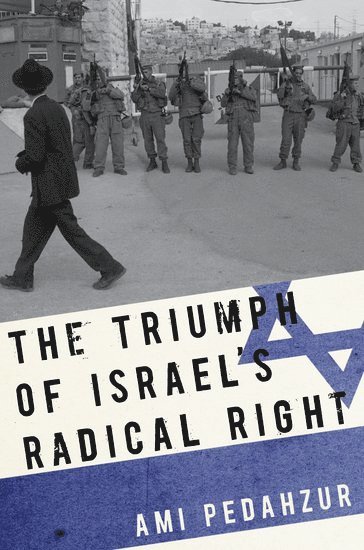 The Triumph of Israel's Radical Right 1