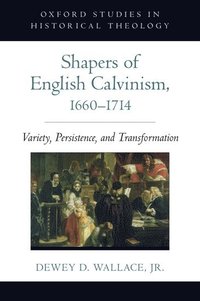 bokomslag Shapers of English Calvinism, 1660-1714
