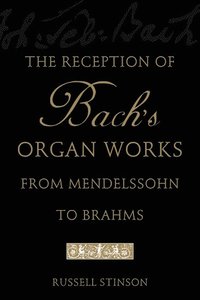 bokomslag The Reception of Bach's Organ Works from Mendelssohn to Brahms