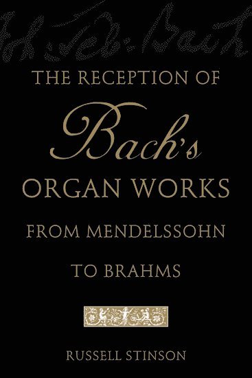 bokomslag The Reception of Bach's Organ Works from Mendelssohn to Brahms