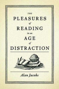 bokomslag The Pleasures of Reading in an Age of Distraction