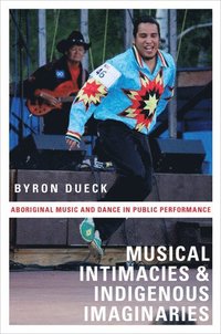 bokomslag Musical Intimacies and Indigenous Imaginaries: Aboriginal Music and Dance in Public Performance