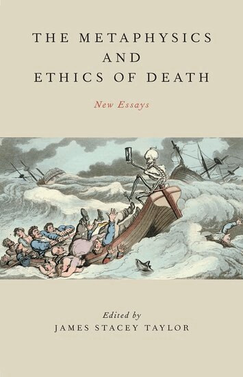 James Stacey Taylor - The Metaphysics and Ethics of Death, Inbunden