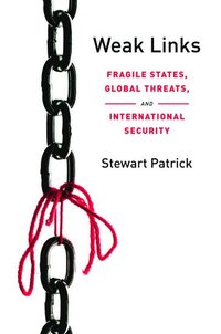 bokomslag Weak Links: Fragile States, Global Threats, and International Security